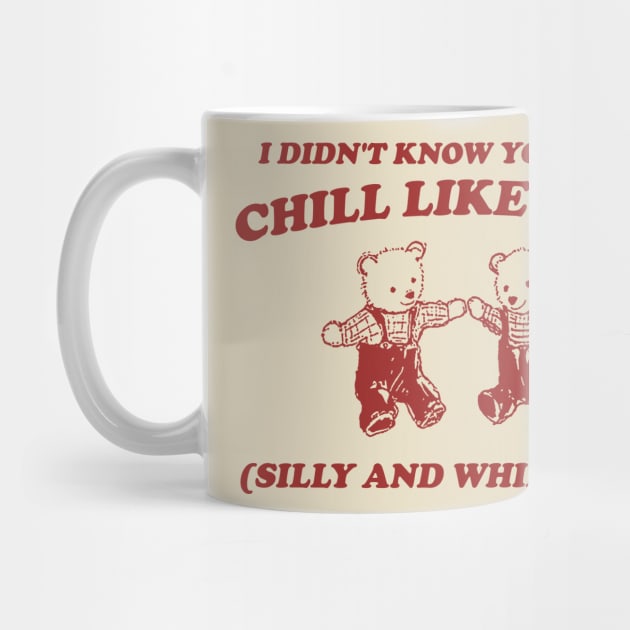 I Didn't Know You Were Chill Like That silly and whimsical by Justin green